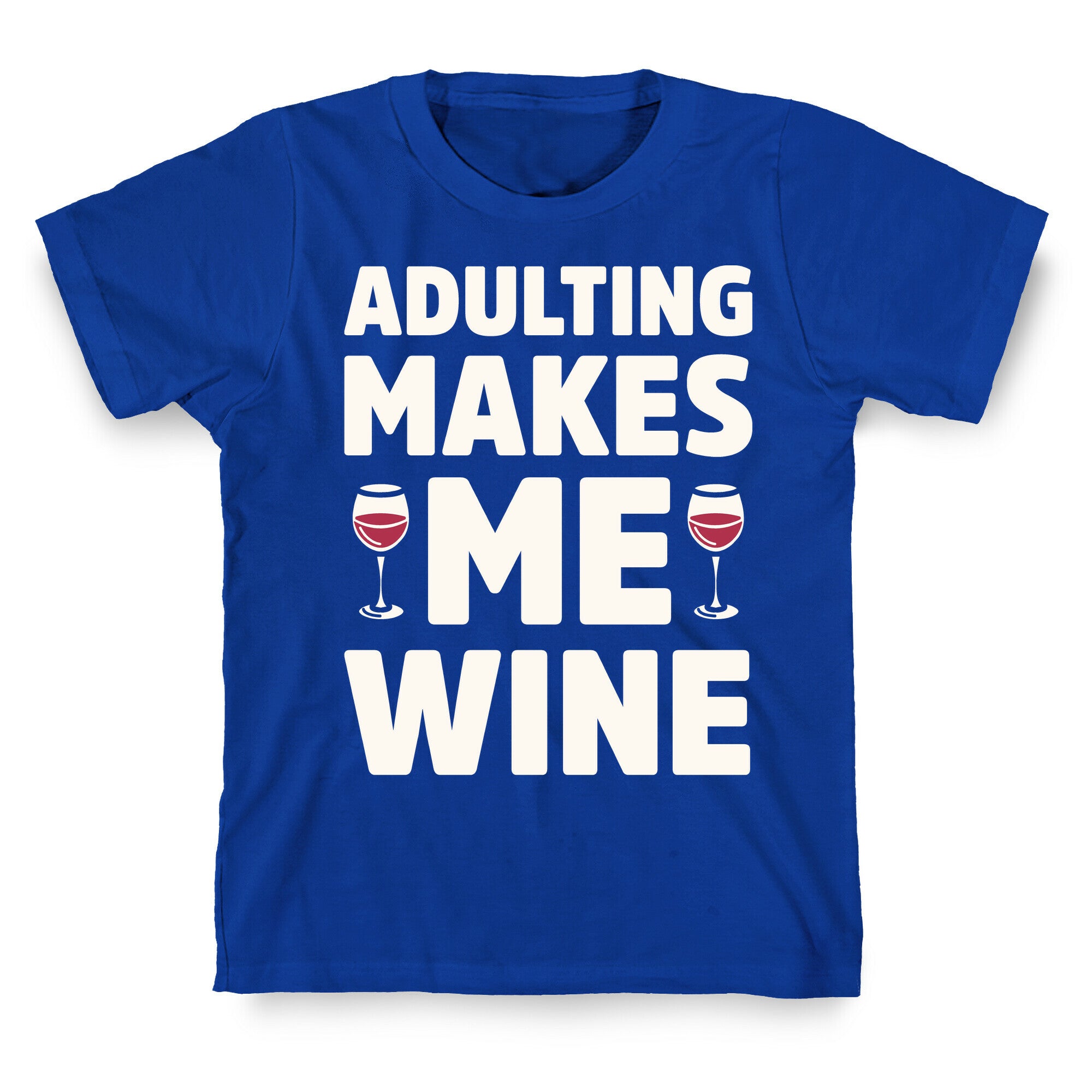 Adulting Makes Me Wine T-Shirt